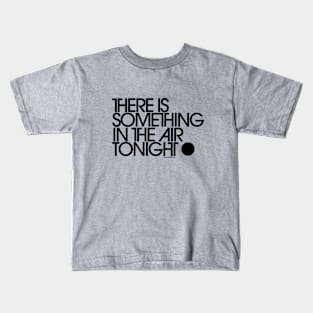 There Is Something In The Air Tonight Kids T-Shirt